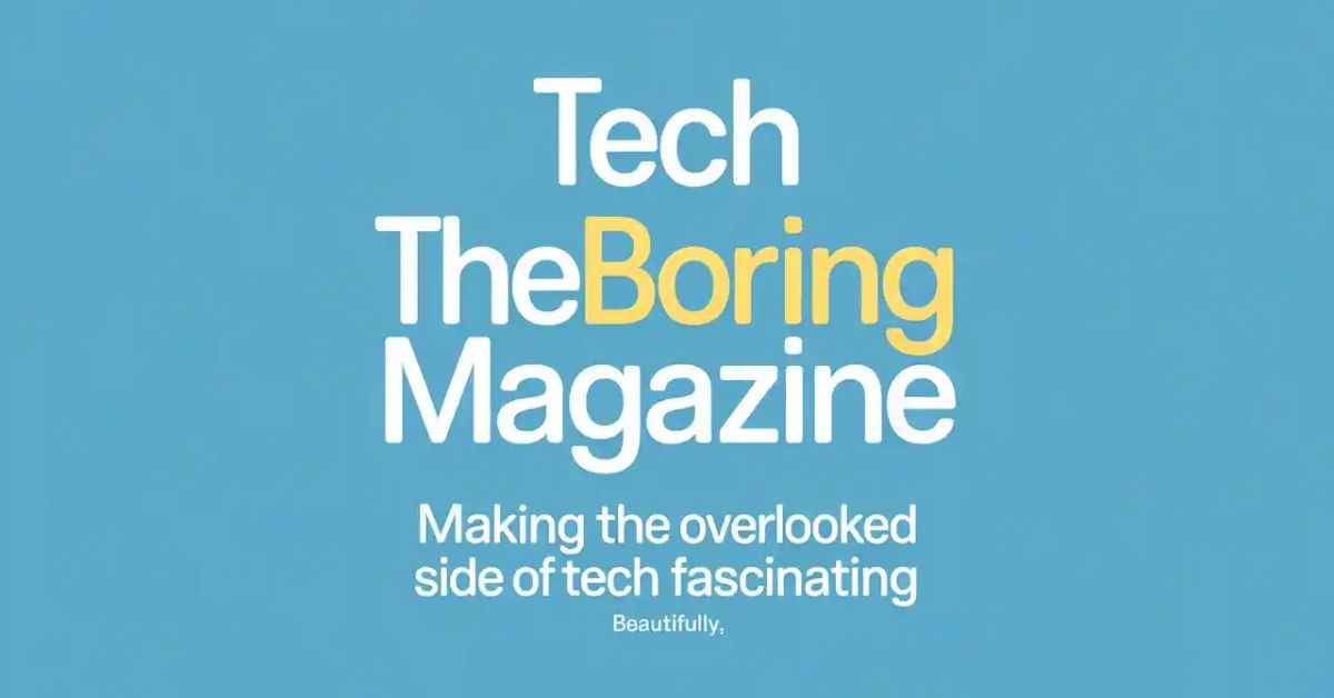 Tech TheBoringMagazine