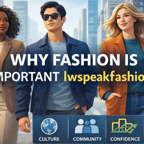 why fashion is important lwspeakfashion